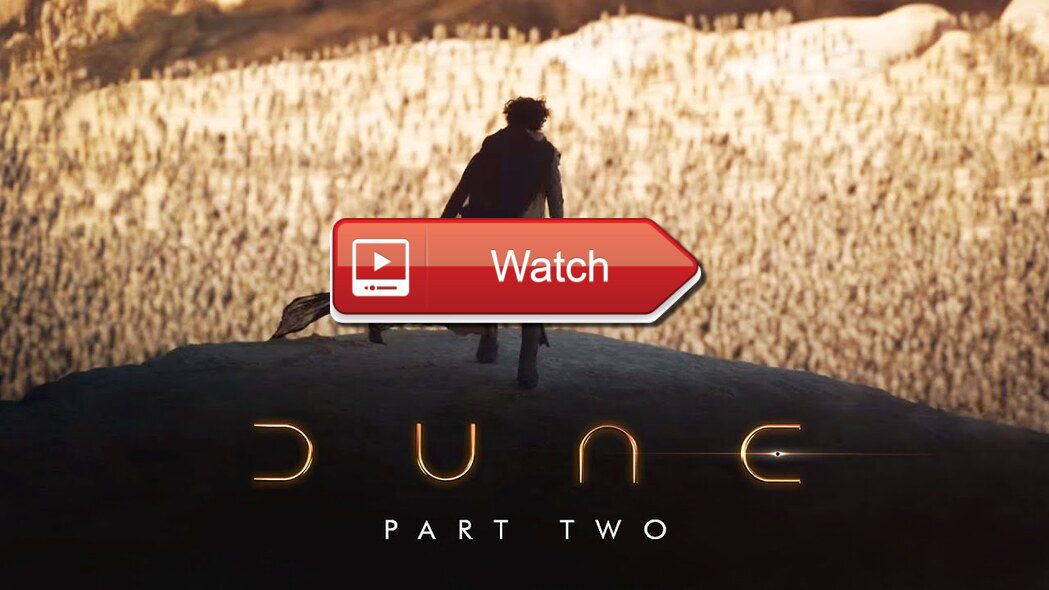 Here's How To Stream 'Dune 2024' Free Online Where To Watch Dune Part